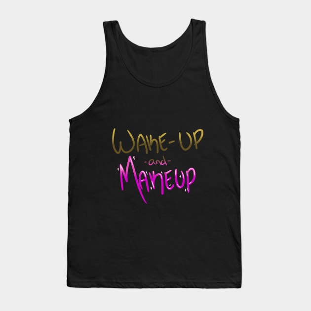 Wake-up and Makeup Tank Top by Eccentriac33